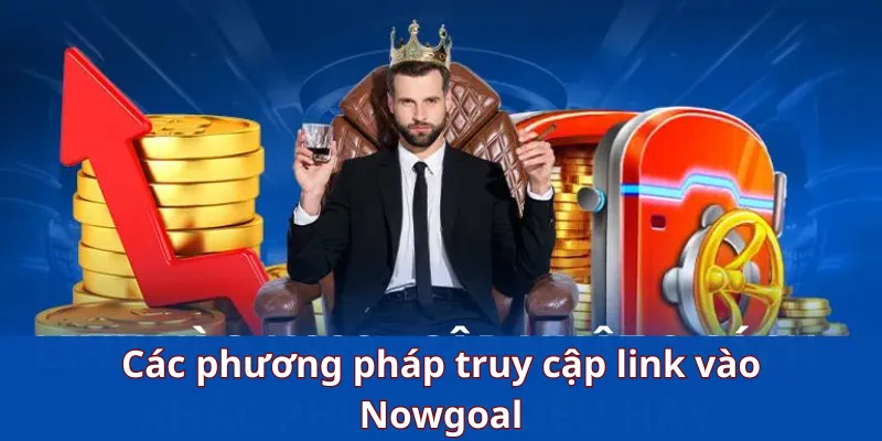 Các phương pháp truy cập link vào Nowgoal 